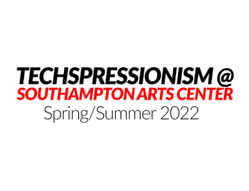 TECHSPRESSIONISM @ SOUTHAMPTON ARTS CENTER