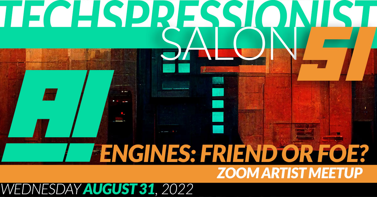 Techspressionist Salon 51 - AI Engines: Friend or Foe