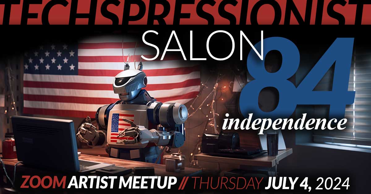 Techspressionist Salon 84 - Independence - July 4, 2024
