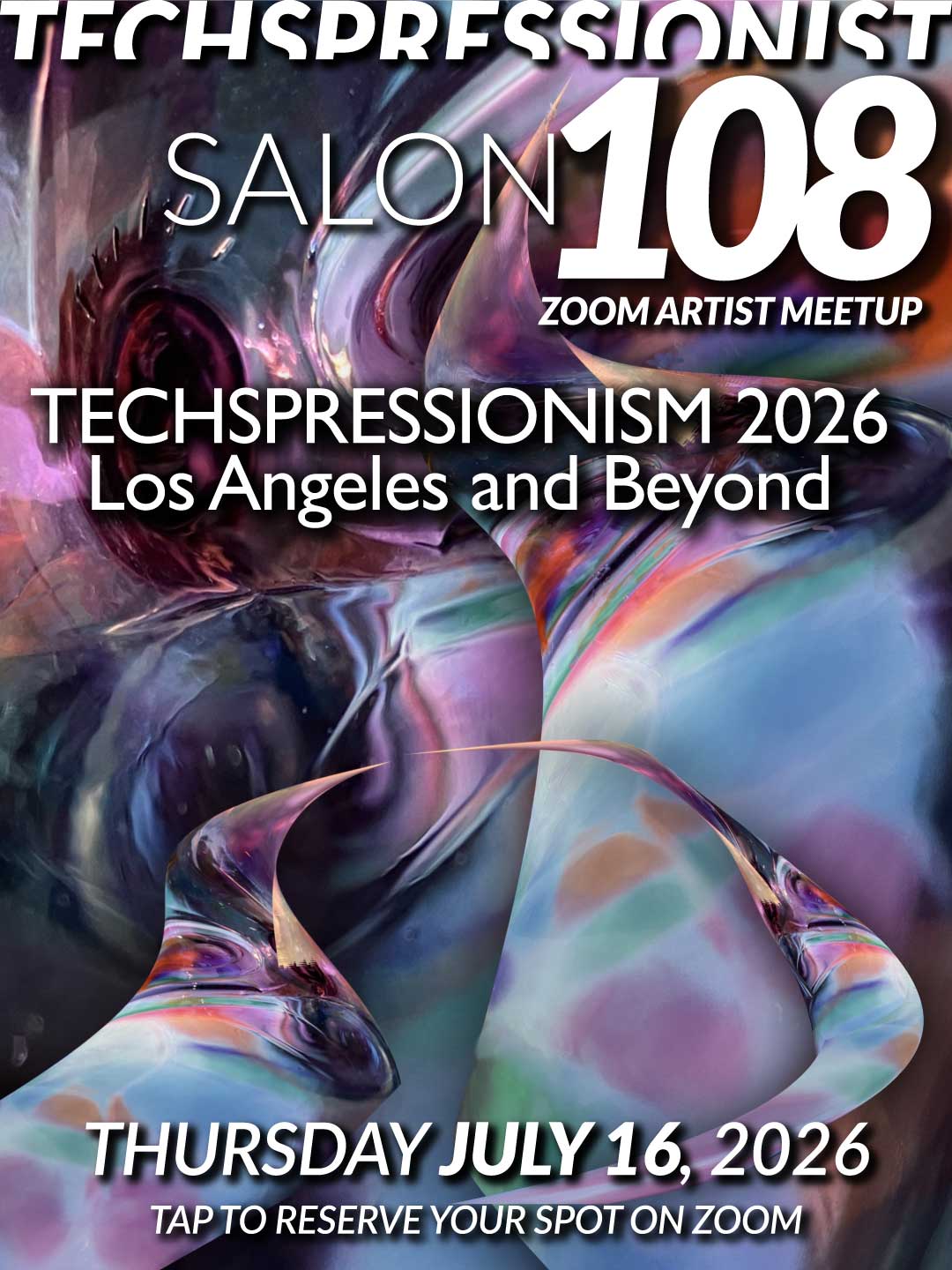 Poster for Techspressionist Salon 108 Zoom Artist Meetup with abstract digital art background, text reads: Techspressionism 2026 Los Angeles and Beyond, Thursday July 16, 2026, tap to reserve your spot on Zoom.
