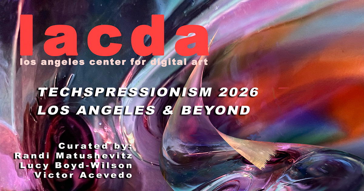 Abstract colorful digital art with text: lacda los angeles center for digital art, TECHSPRESSIONISM 2026 LOS ANGELES & BEYOND, Curated by Randi Matushevitz, Lucy Boyd-Wilson, Victor Acevedo.