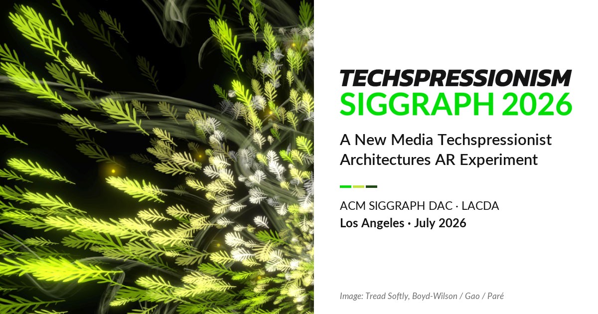 Techspressionism // SIGGRAPH 2026: A New Media Techspressionist Architectures AR Experiment, with the ACM SIGGRAPH Digital Arts Community and LACDA, Los Angeles, July 2026. Image: Tread Softly by Boyd-Wilson, Gao and Paré
