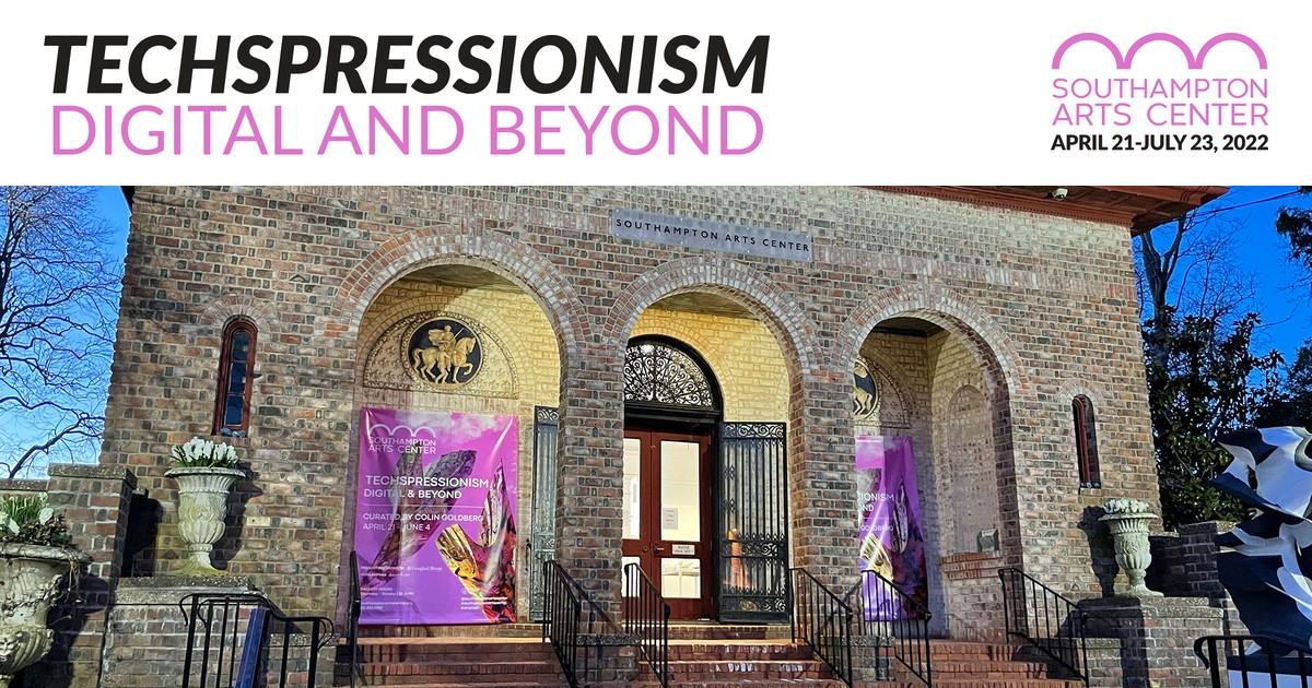 Techspressionism: Digital and Beyond at Southampton Arts Center, Southampton, New York, April 21 to July 23, 2022, curated by Colin Goldberg