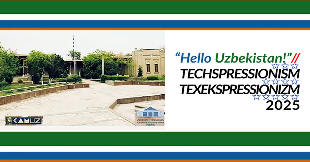 Hello Uzbekistan! Techspressionism 2025 at the Contemporary Art Museum of Uzbekistan (CAMUZ), opened September 25, 2025 and touring Uzbekistan